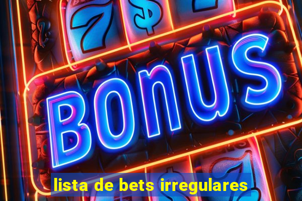 lista de bets irregulares